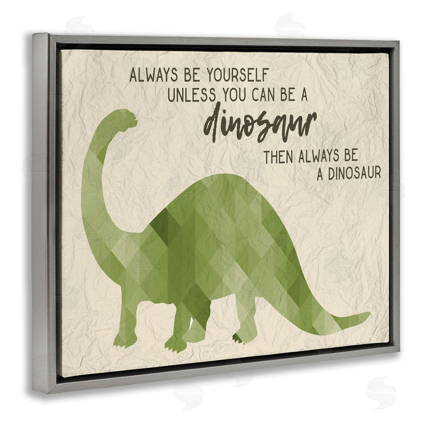 Stupell Studio | Always Be A Dinosaur Phrase