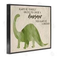 Stupell Studio | Always Be A Dinosaur Phrase