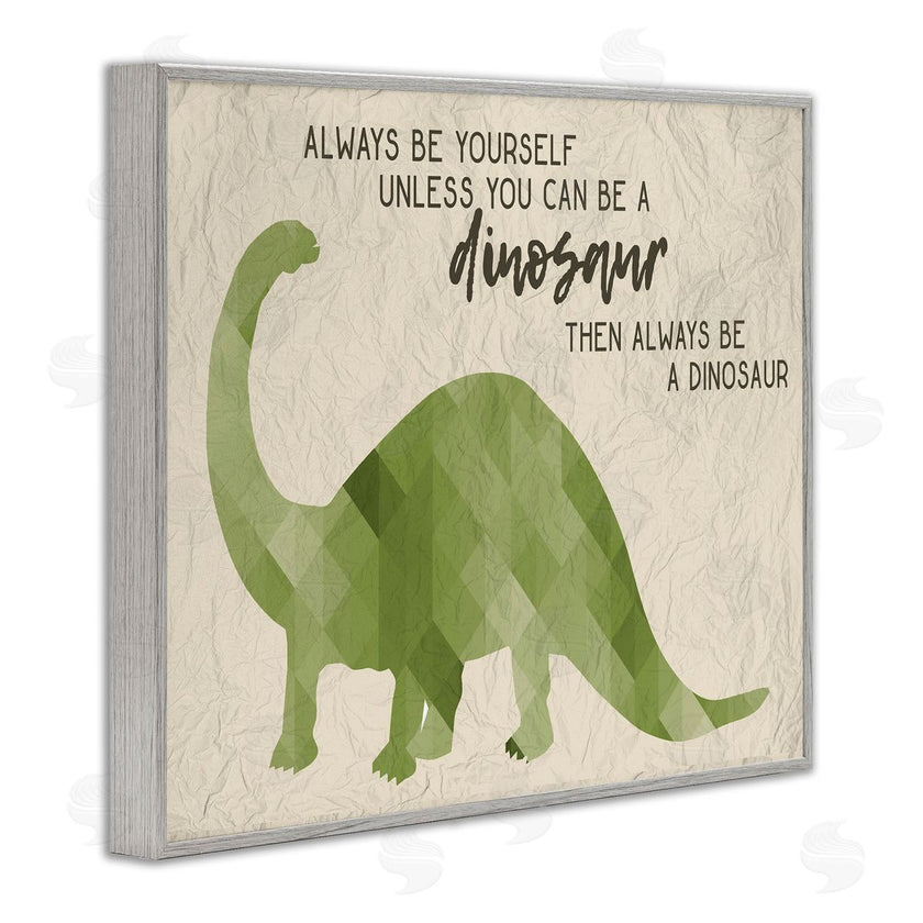 Stupell Studio | Always Be A Dinosaur Phrase
