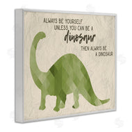 Stupell Studio | Always Be A Dinosaur Phrase