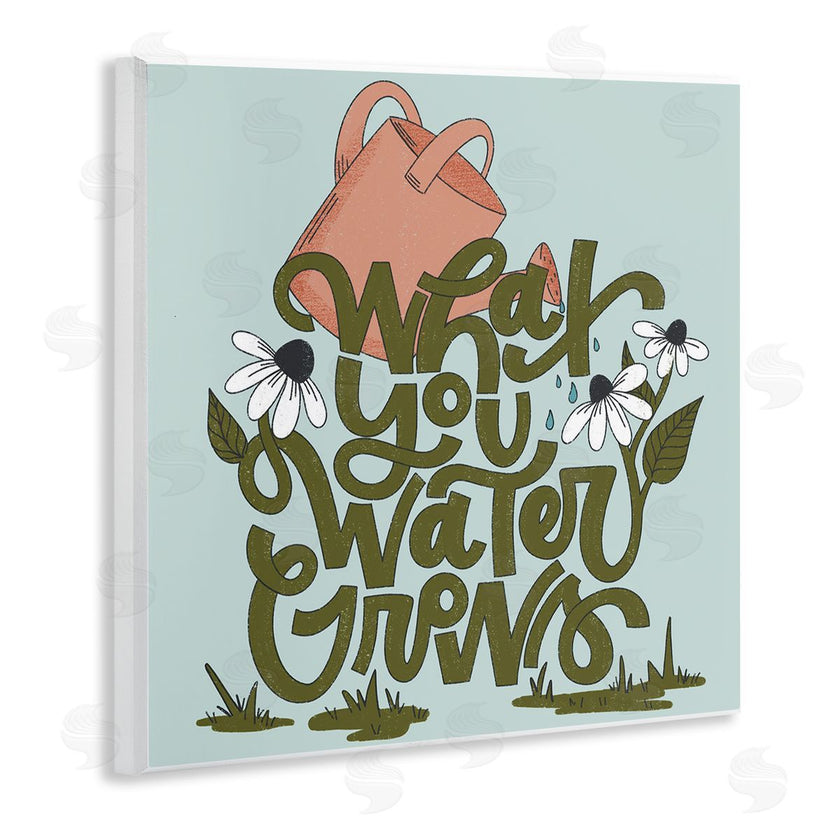 Sarah Hickman | What You Water Grows