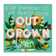 Glad You're Here Co. | Stop Shrinking To Places You've Outgrown