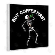 Jedco Brands, Inc. | But Coffee First Skeleton